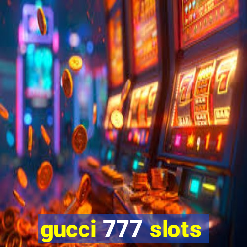 gucci 777 slots